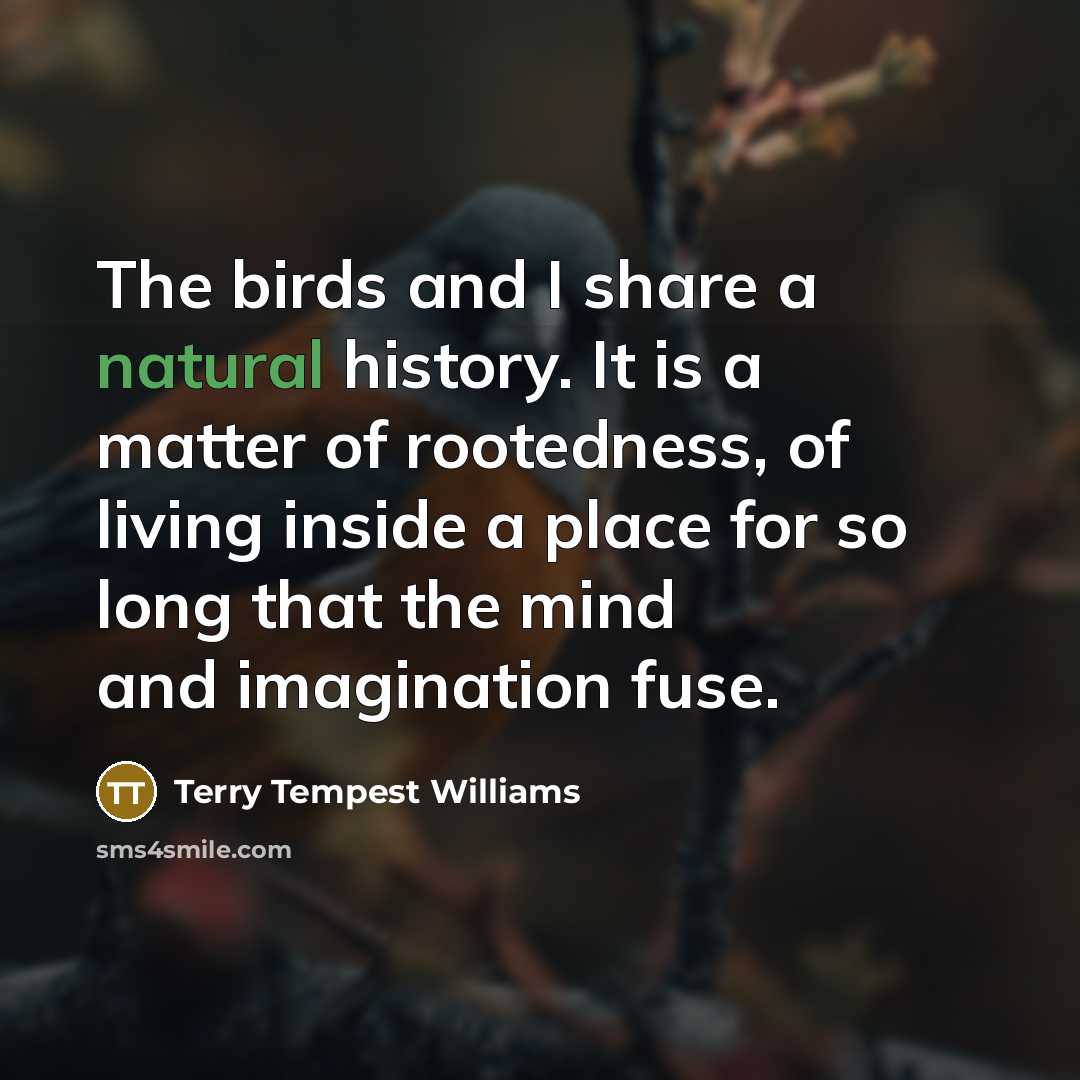 “The birds and I share a natural history. It is…” quote by Terry Tempest Williams