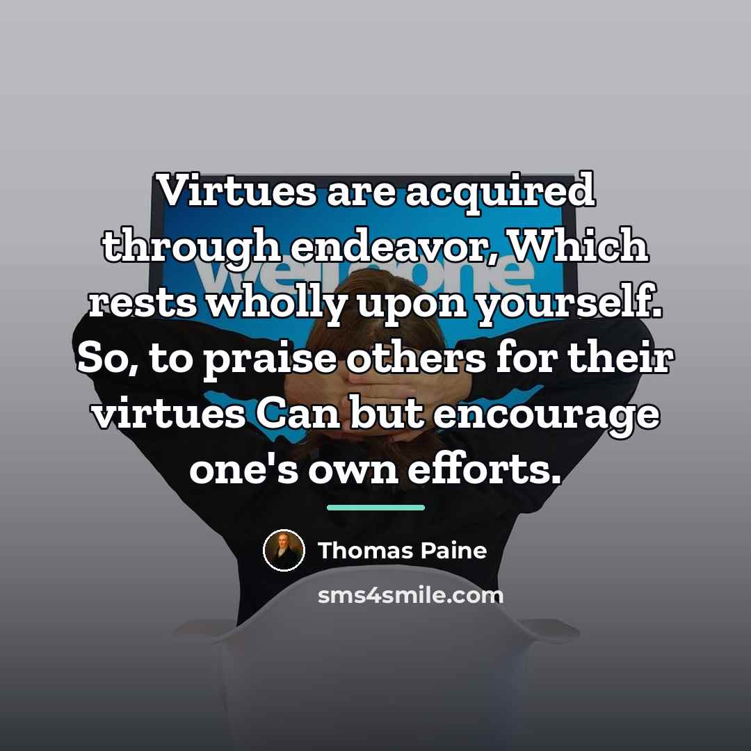 “Virtues are acquired through endeavor, Which rests wholly upon yourself.…” quote by Thomas Paine