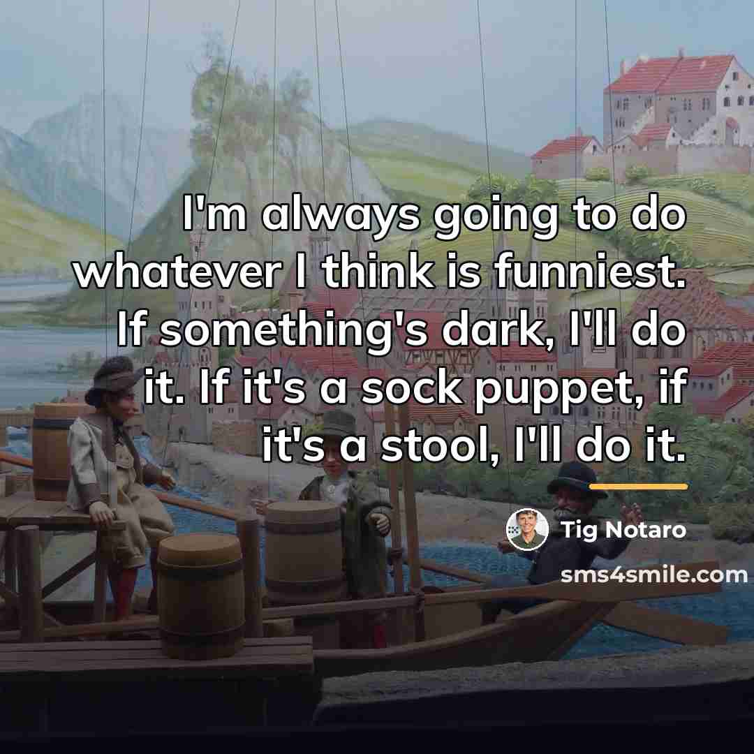 “I'm always going to do whatever I think is funniest.…” quote by Tig Notaro