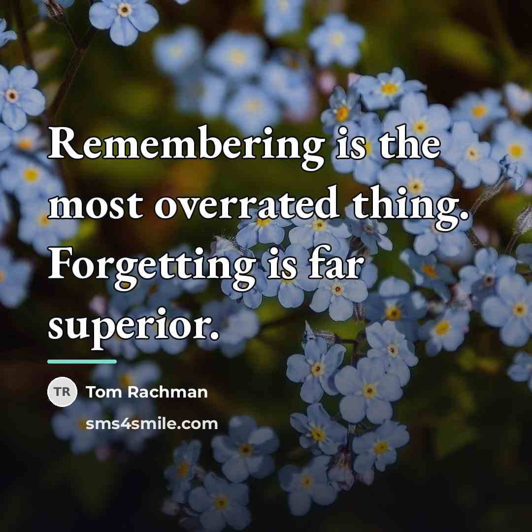 “Remembering is the most overrated thing. Forgetting is far superior.…” quote by Tom Rachman