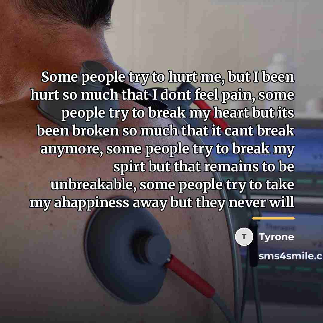 “Some people try to hurt me, but I been hurt…” quote by Tyrone