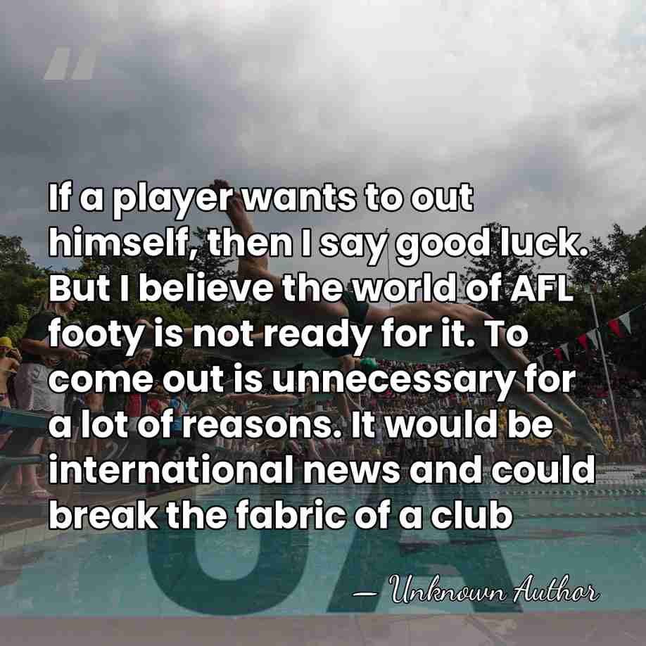 If a player wants to out himself, then I say good luck.&hellip; - Unknown Author