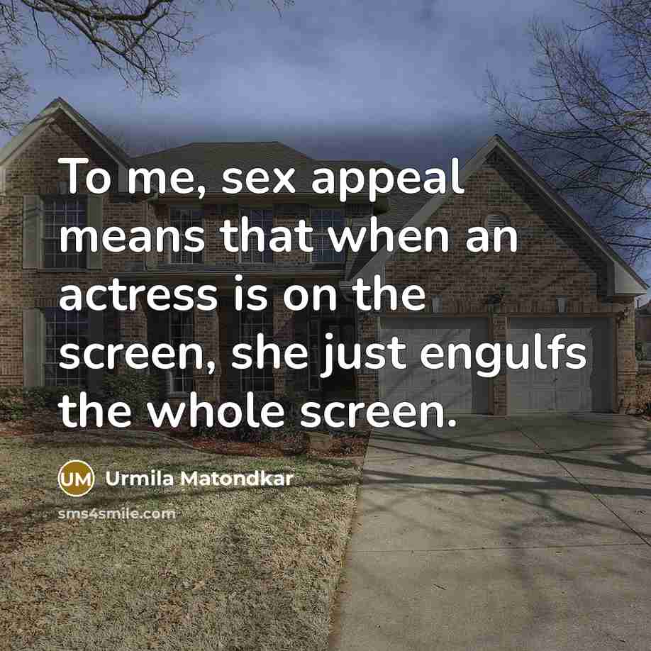 “To me, sex appeal means that when an actress is…” quote by Urmila Matondkar