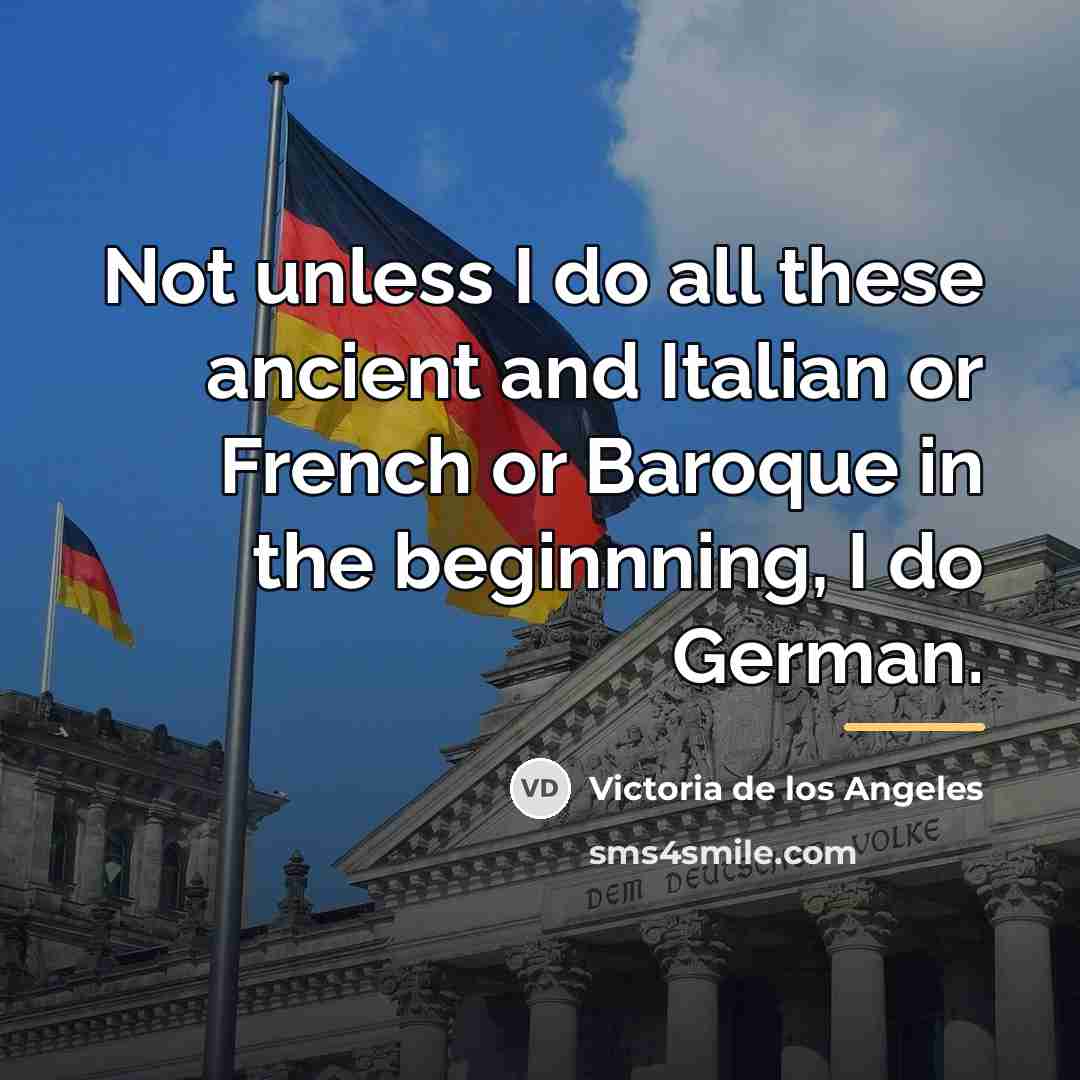 “Not unless I do all these ancient and Italian or…” quote by Victoria de los Angeles