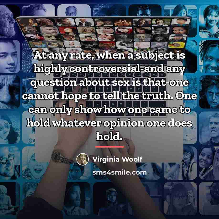 “At any rate, when a subject is highly controversial-and any…” quote by Virginia Woolf