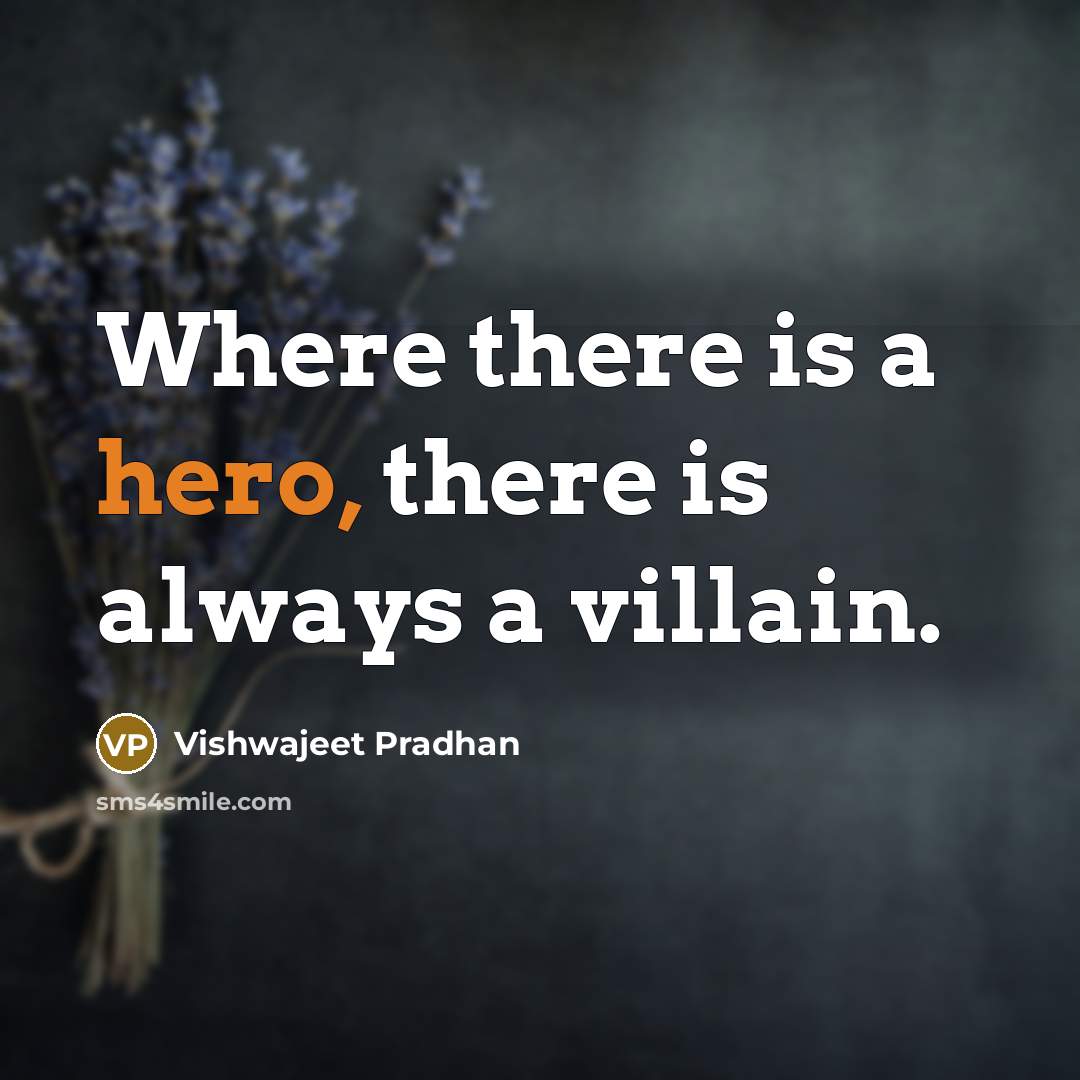“Where there is a hero, there is always a villain.…” quote by Vishwajeet Pradhan