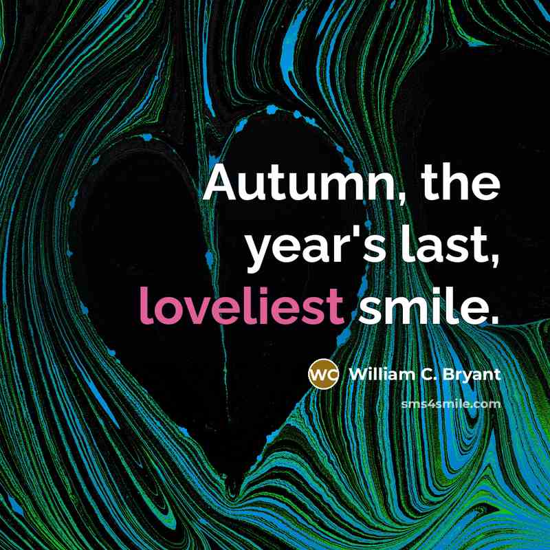 “Autumn, the year's last, loveliest smile.…” quote by William C. Bryant