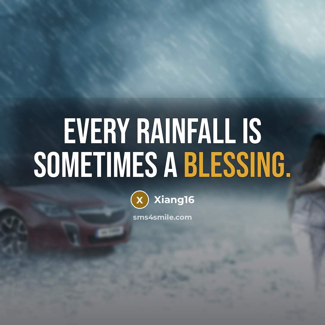 “Every rainfall is sometimes a blessing.” quote by Xiang16