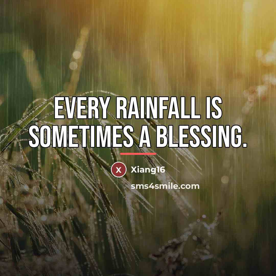 “Every rainfall is sometimes a blessing.…” quote by Xiang16