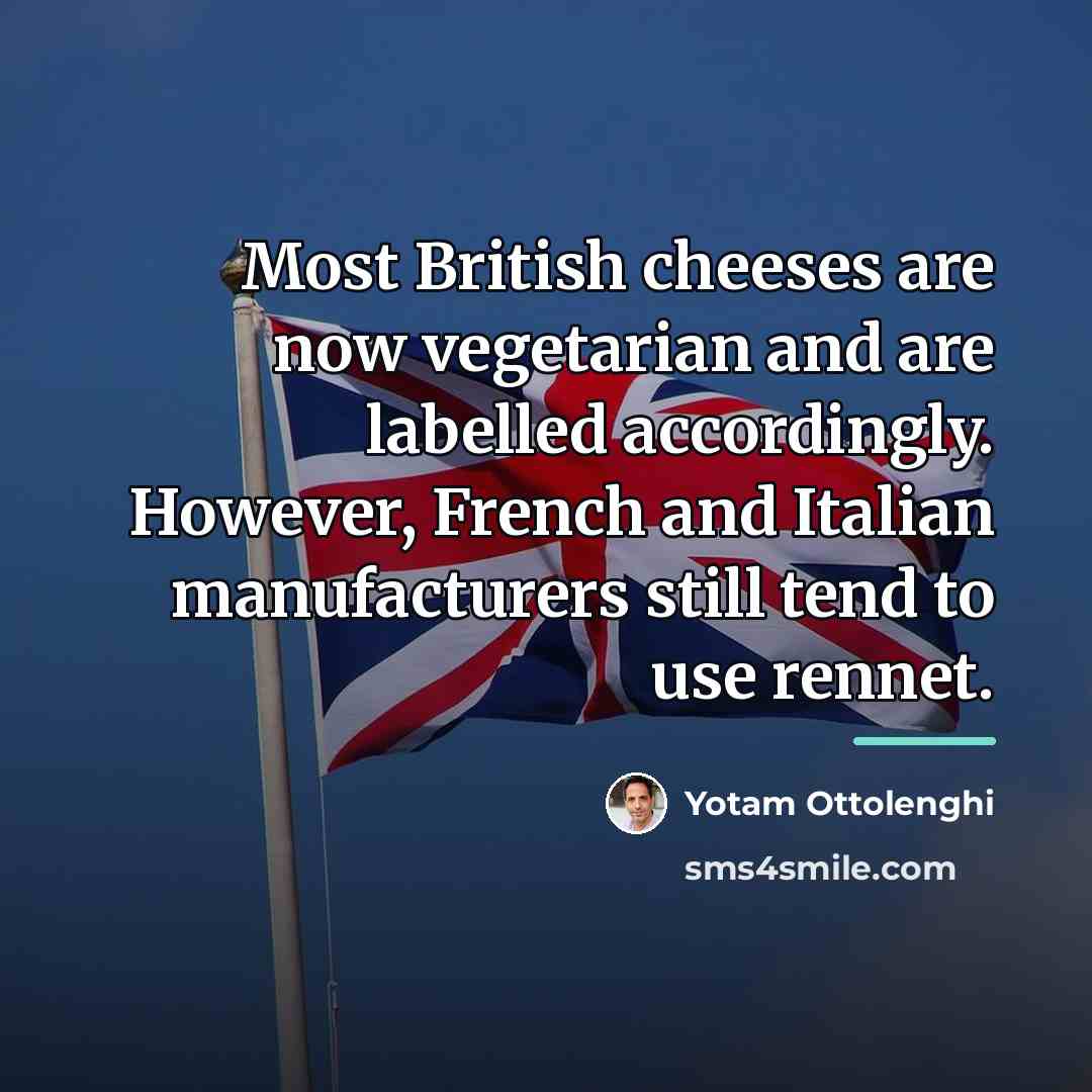 “Most British cheeses are now vegetarian and are labelled accordingly.…” quote by Yotam Ottolenghi