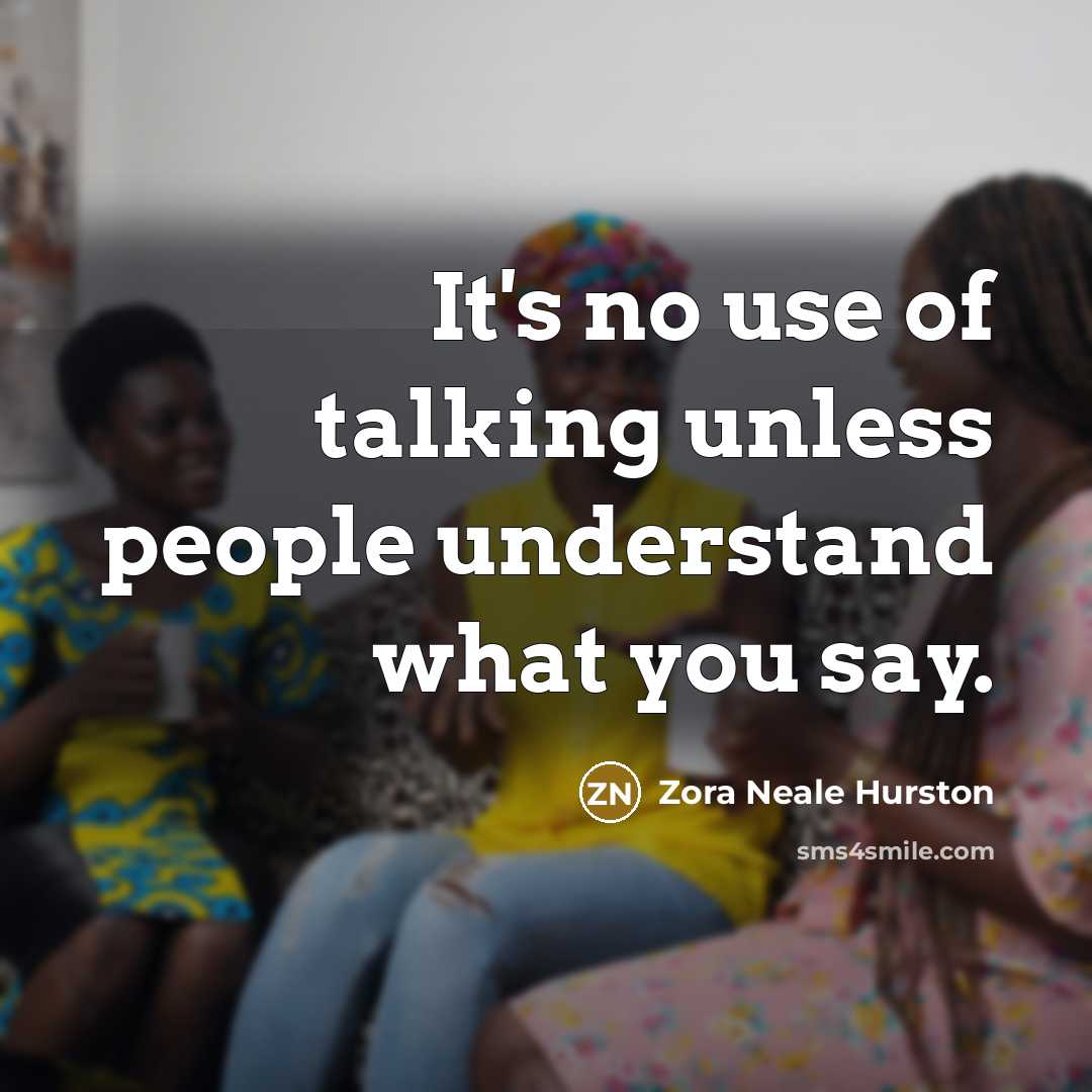 “It's no use of talking unless people understand what you…” quote by Zora Neale Hurston