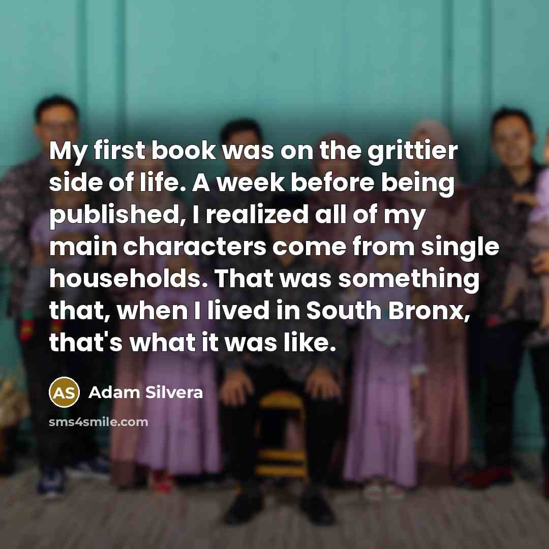 “My first book was on the grittier side of life.…” quote by Adam Silvera