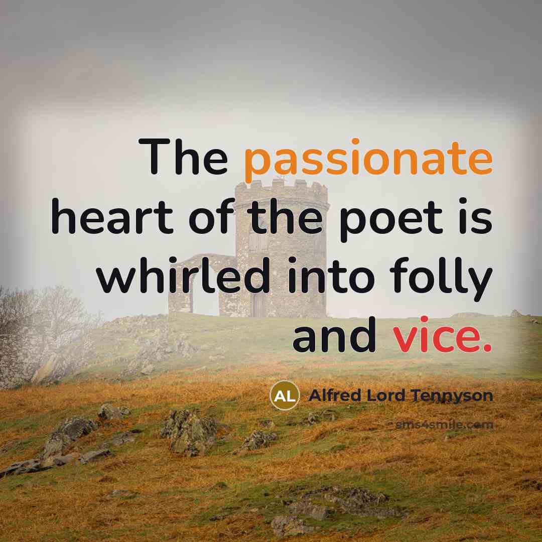 “The passionate heart of the poet is whirled into folly…” quote by Alfred Lord Tennyson