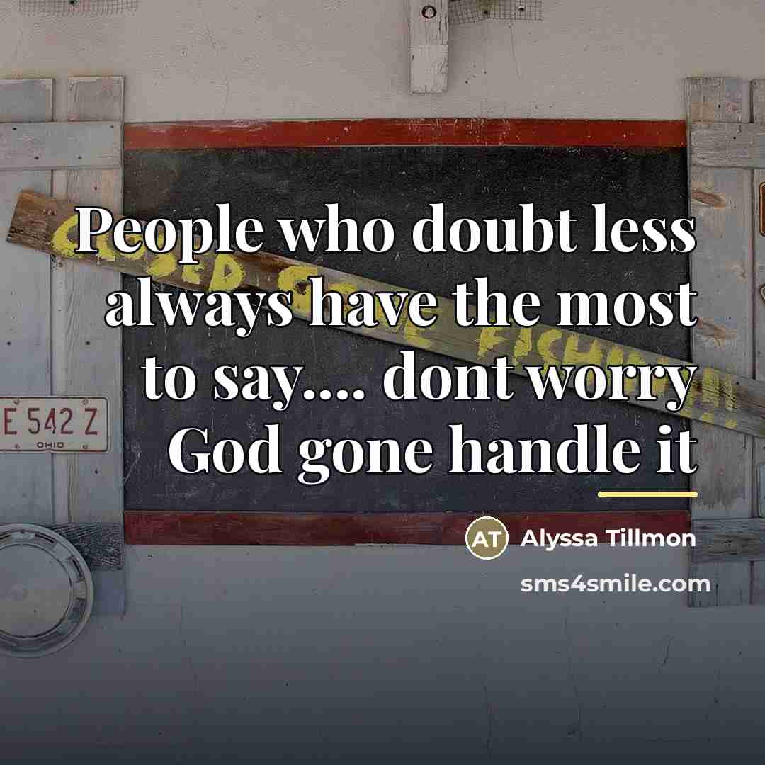 “People who doubt less always have the most to say....…” quote by Alyssa Tillmon