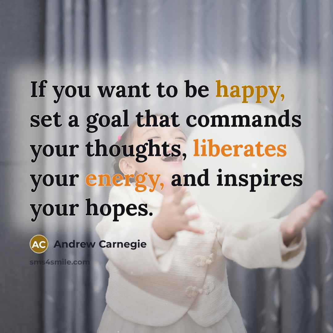 “If you want to be happy, set a goal that…” quote by Andrew Carnegie