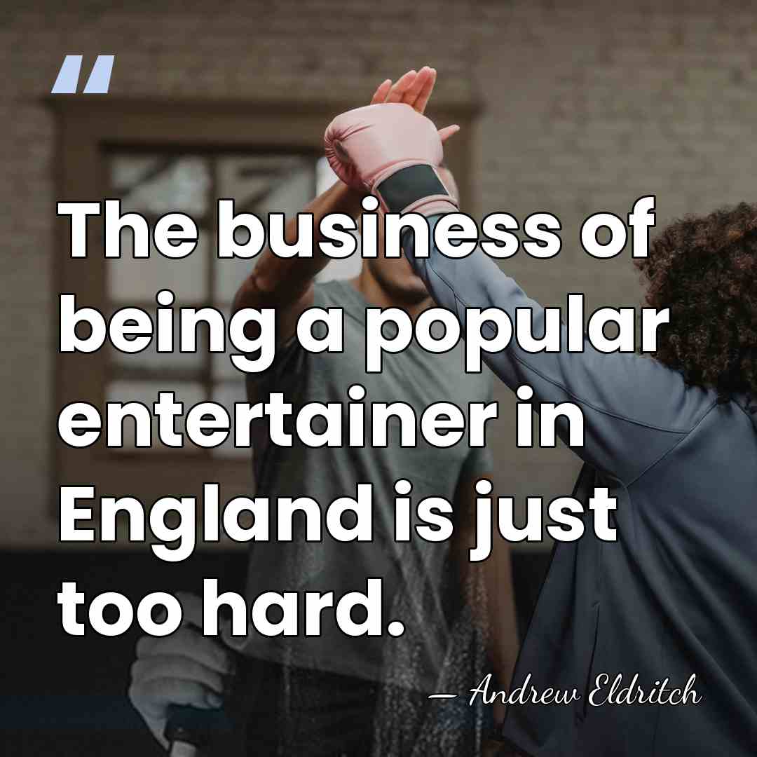 The business of being a popular entertainer in England is just too&hellip; - Andrew Eldritch