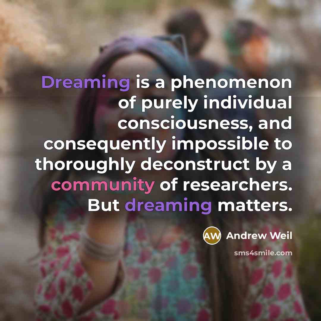 “Dreaming is a phenomenon of purely individual consciousness, and consequently…” quote by Andrew Weil