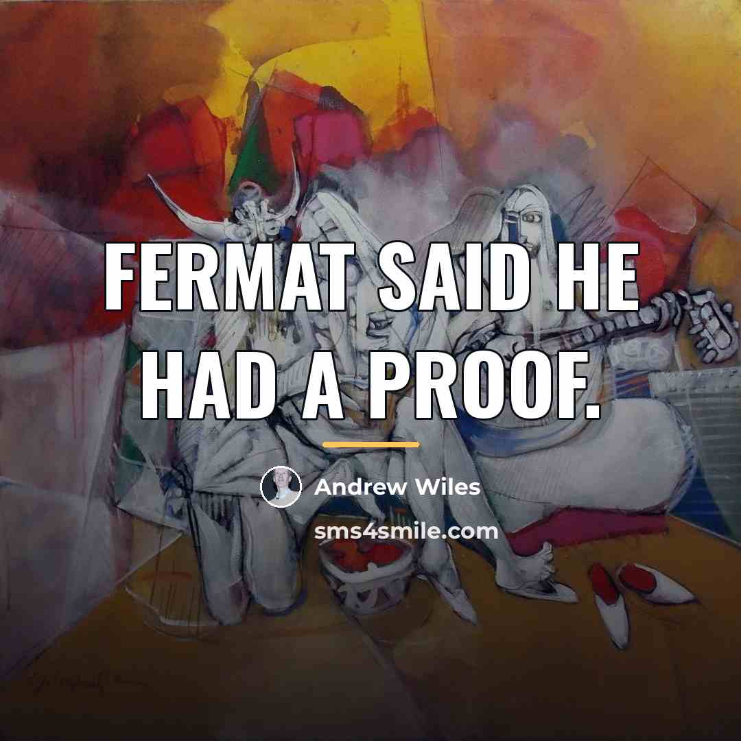 “Fermat said he had a proof.…” quote by Andrew Wiles