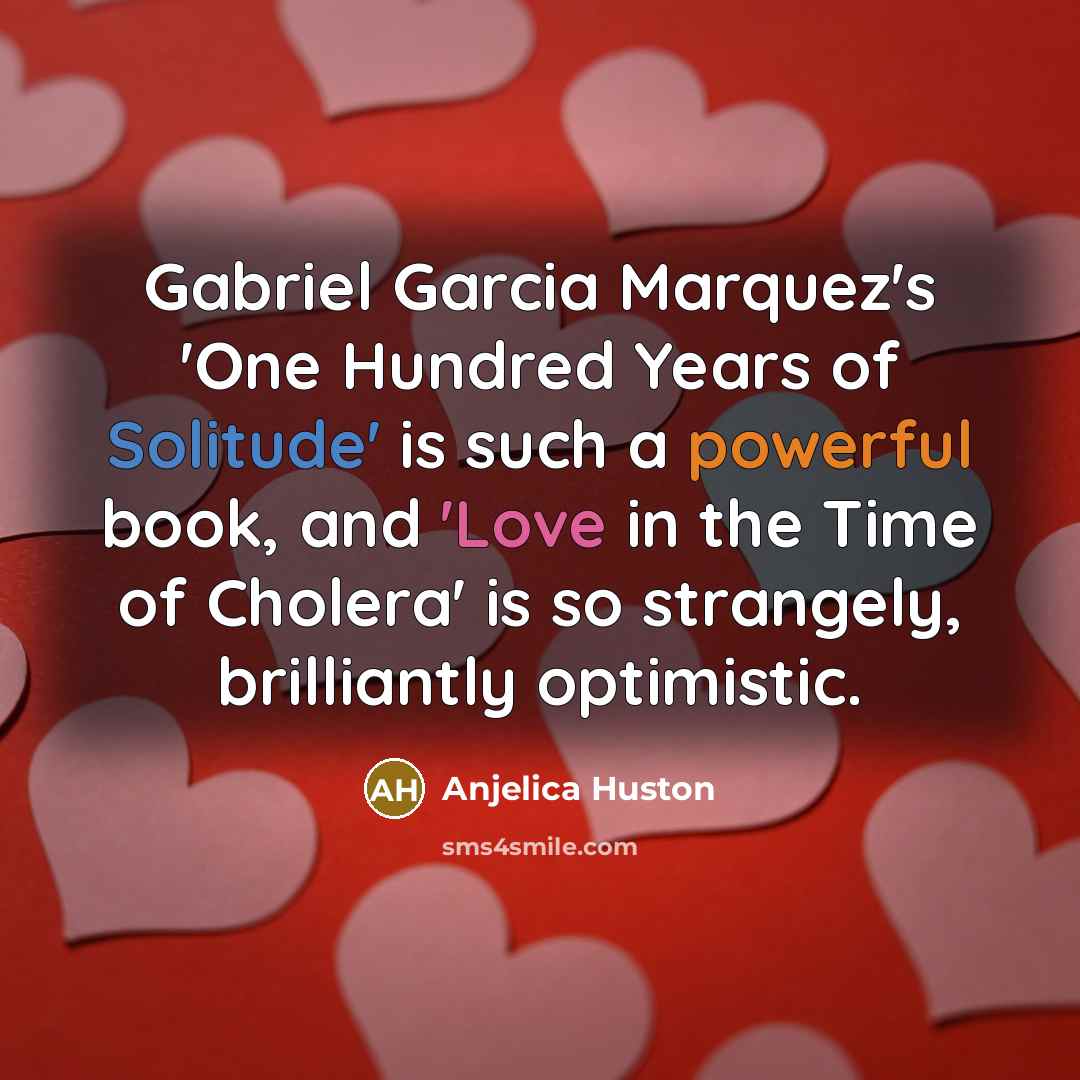 “Gabriel Garcia Marquez's 'One Hundred Years of Solitude' is such…” quote by Anjelica Huston