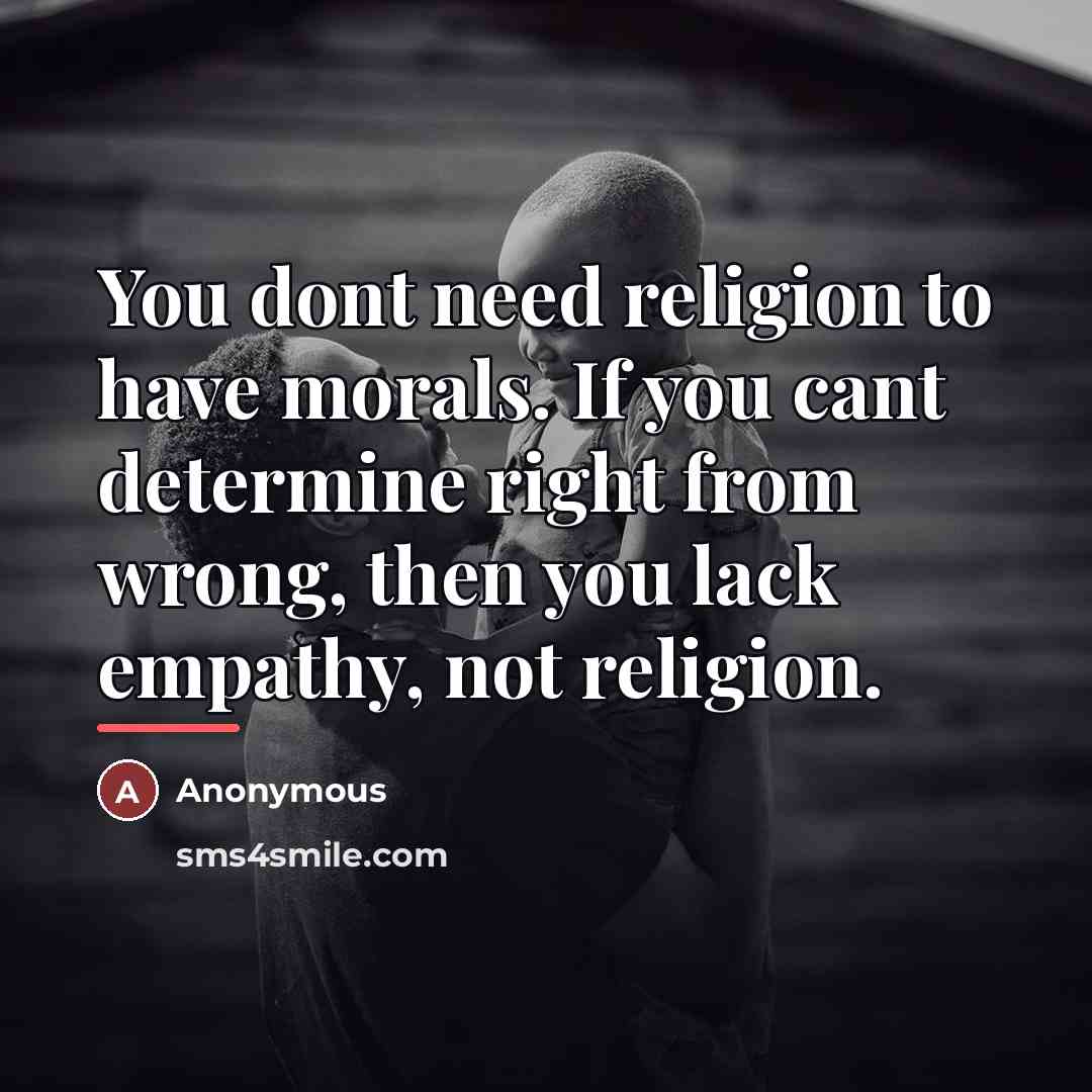 “You dont need religion to have morals. If you cant…” quote by Anonymous