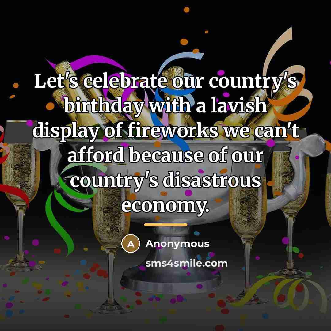“Let's celebrate our country's birthday with a lavish display of…” quote by Anonymous