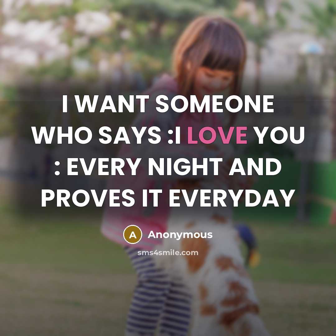 “I WANT SOMEONE WHO SAYS :I LOVE YOU : EVERY…” quote by Anonymous