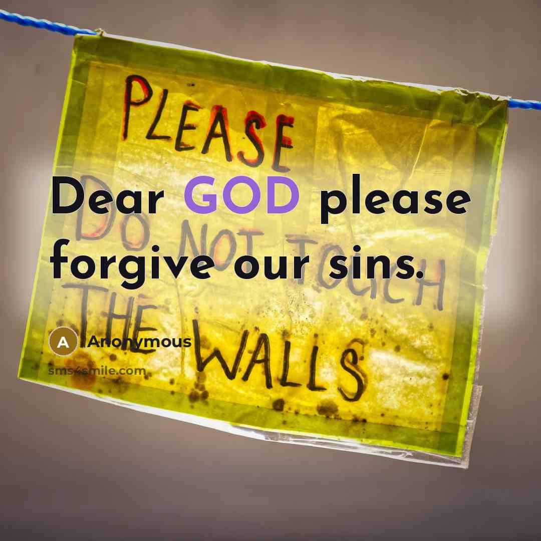 “Dear GOD please forgive our sins.…” quote by Anonymous