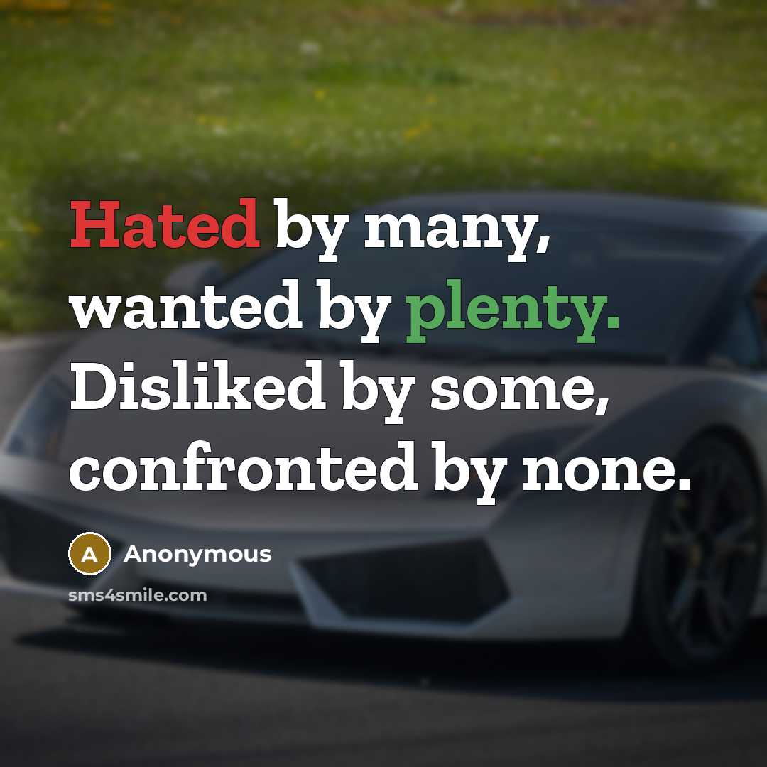 “Hated by many, wanted by plenty. Disliked by some, confronted by none.” quote by Anonymous