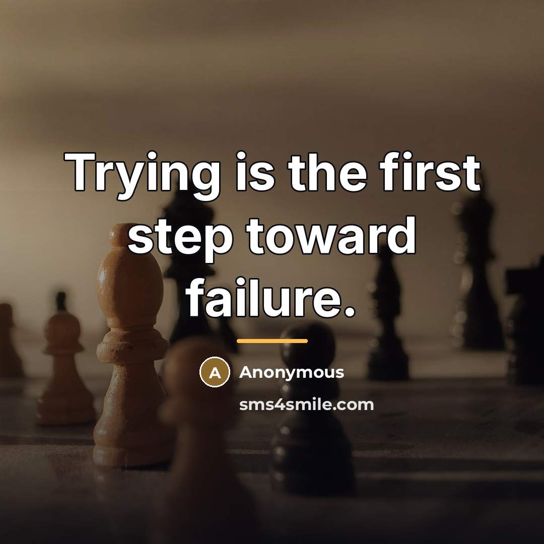 “Trying is the first step toward failure.…” quote by Anonymous