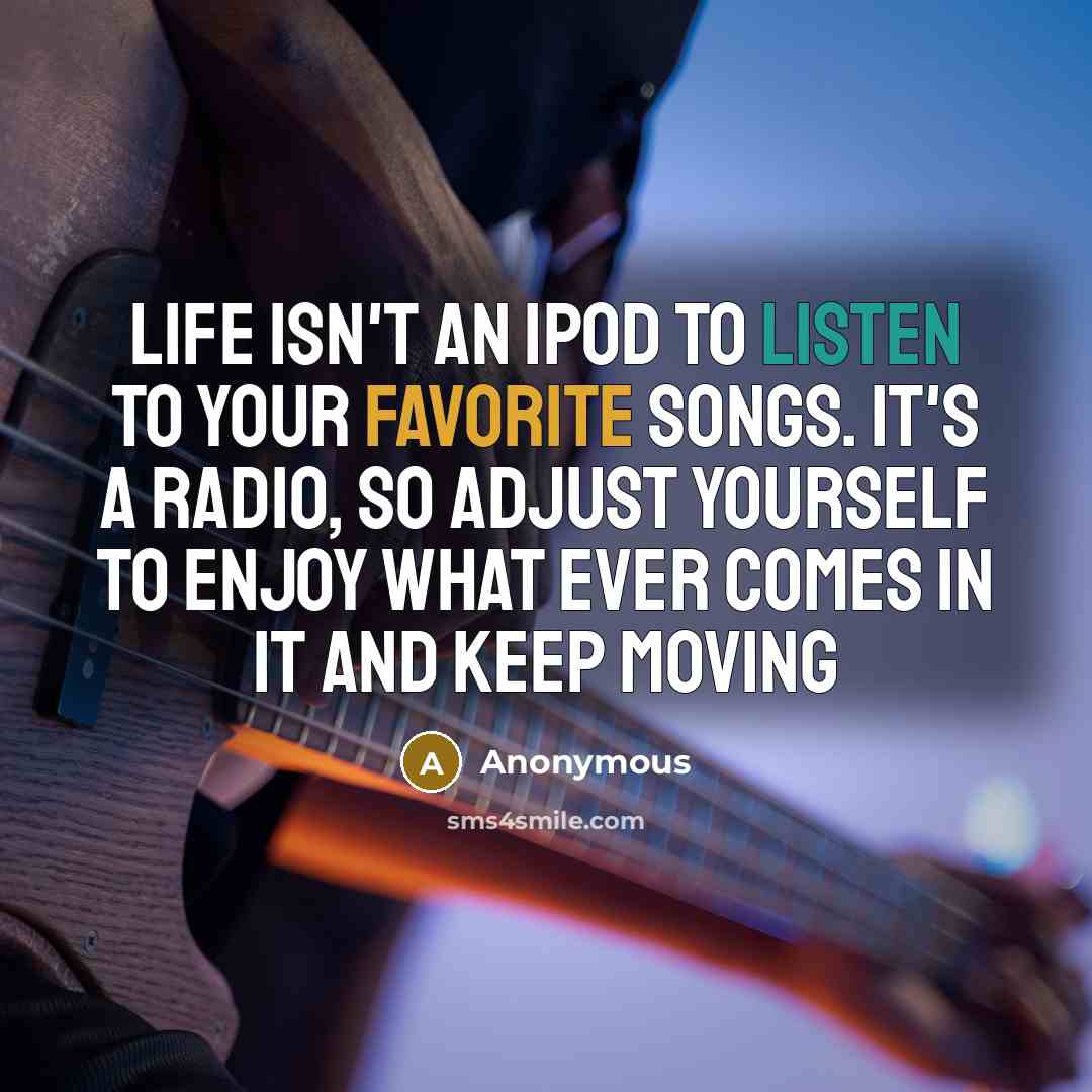 “Life isn't an Ipod to listen to your favorite songs.…” quote by Anonymous