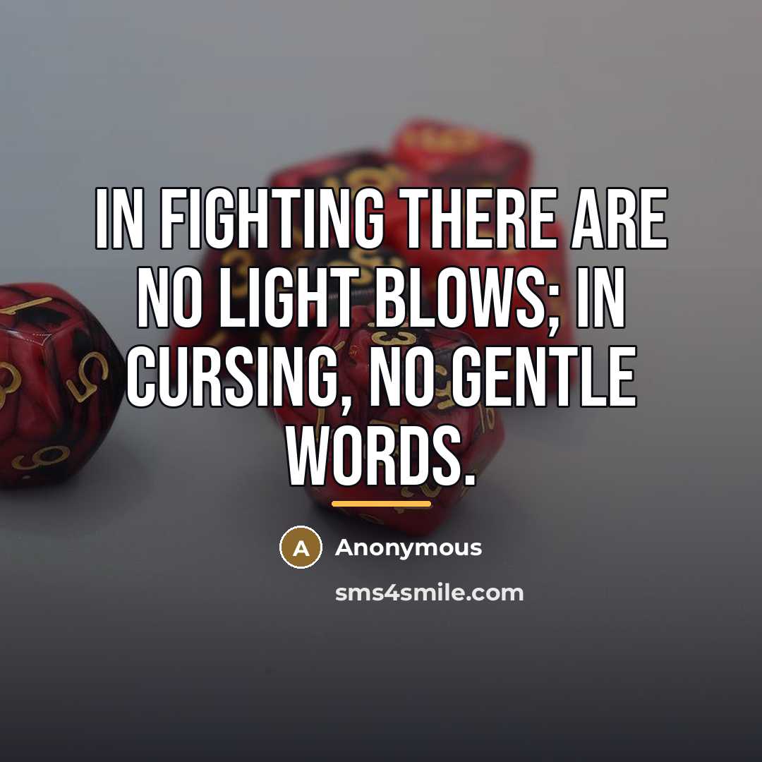 “In fighting there are no light blows; in cursing, no…” quote by Anonymous