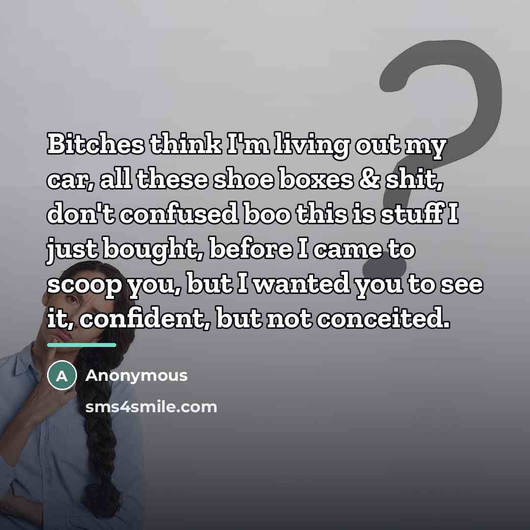 “Bitches think I'm living out my car, all these shoe…” quote by Anonymous