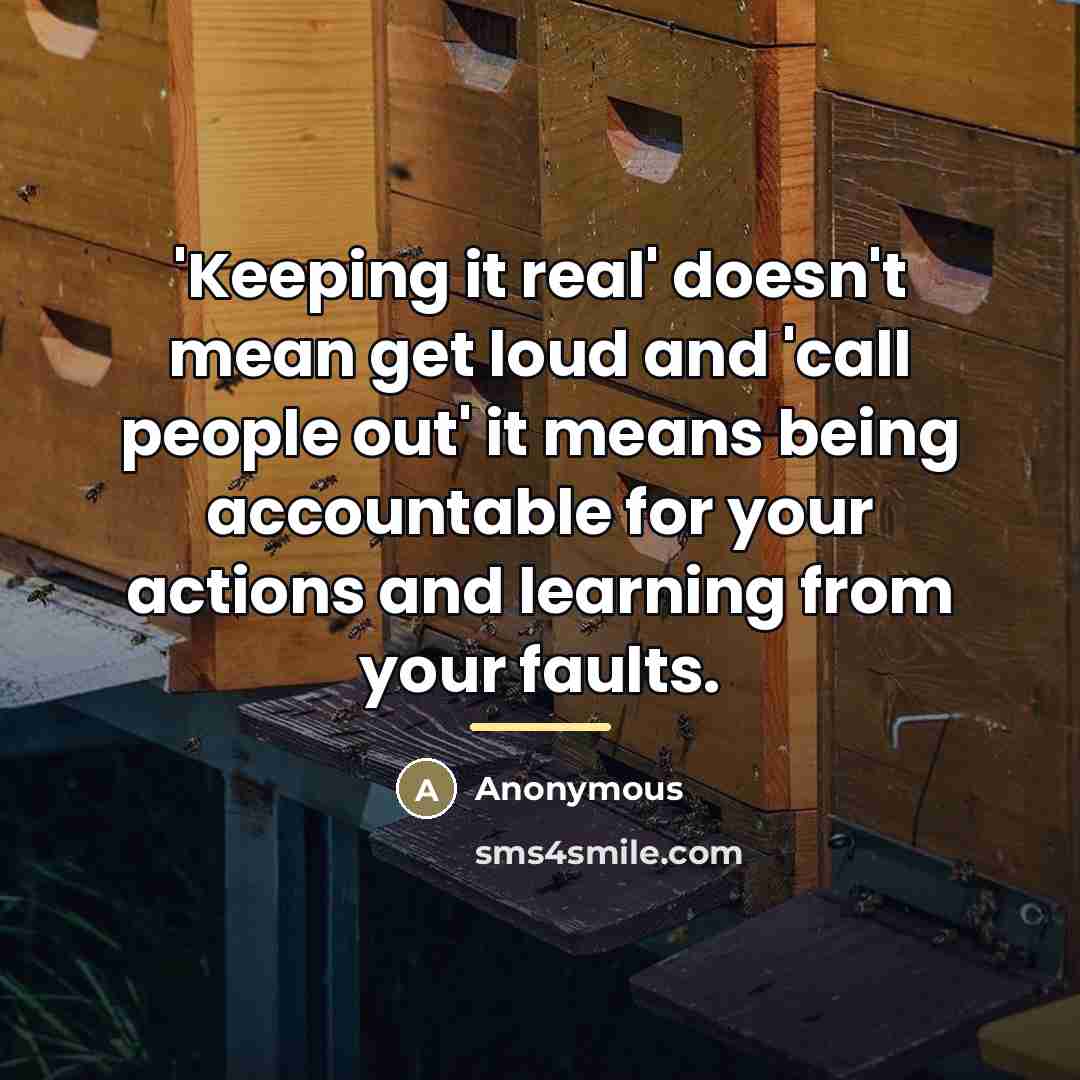 “'Keeping it real' doesn't mean get loud and 'call people…” quote by Anonymous