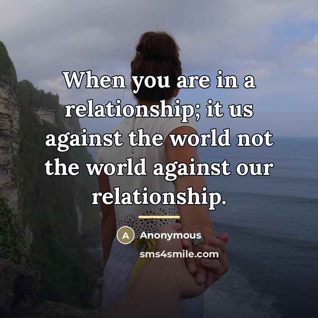 “When you are in a relationship; it us against the…” quote by Anonymous
