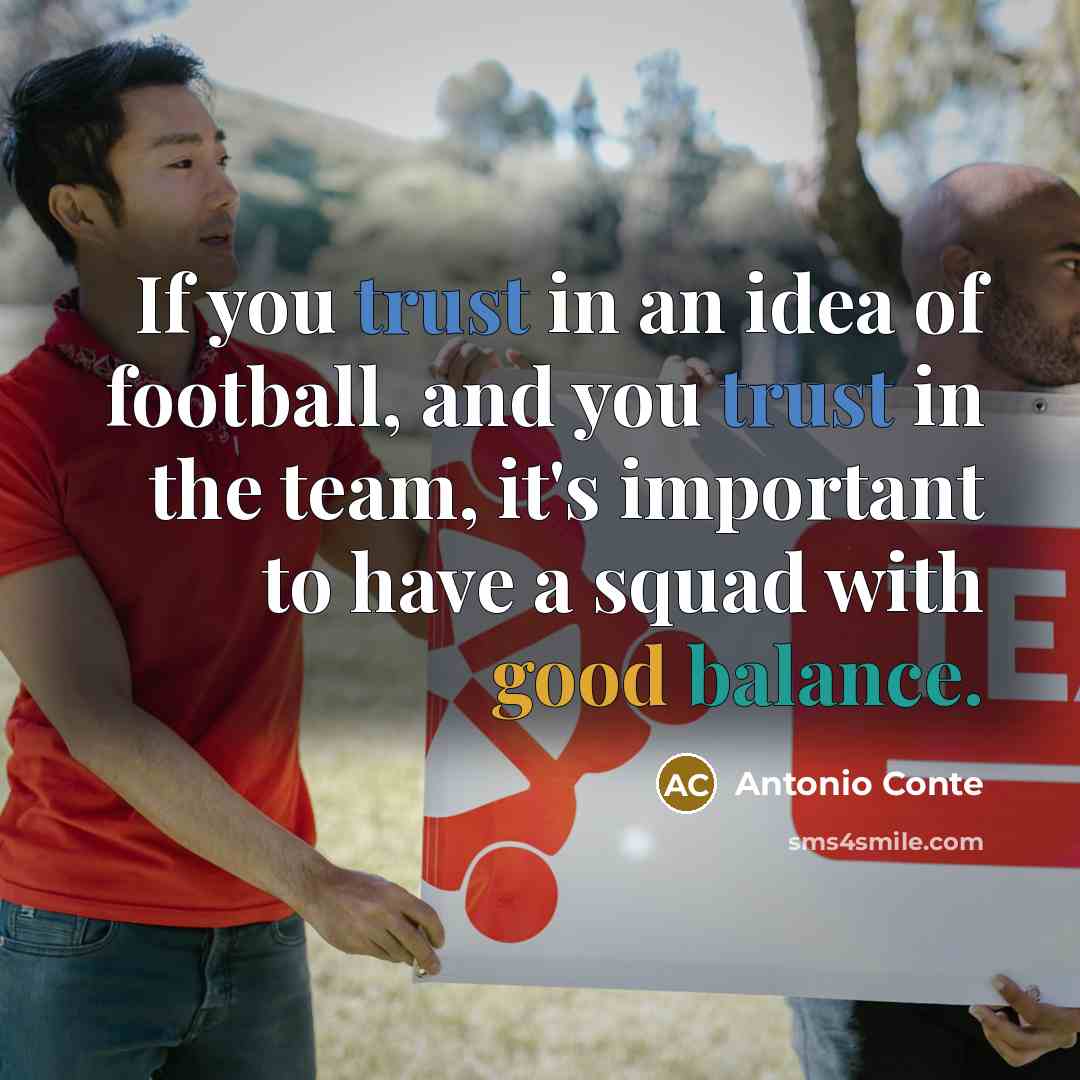 “If you trust in an idea of football, and you…” quote by Antonio Conte
