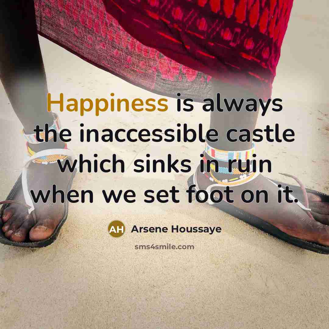 “Happiness is always the inaccessible castle which sinks in ruin…” quote by Arsene Houssaye