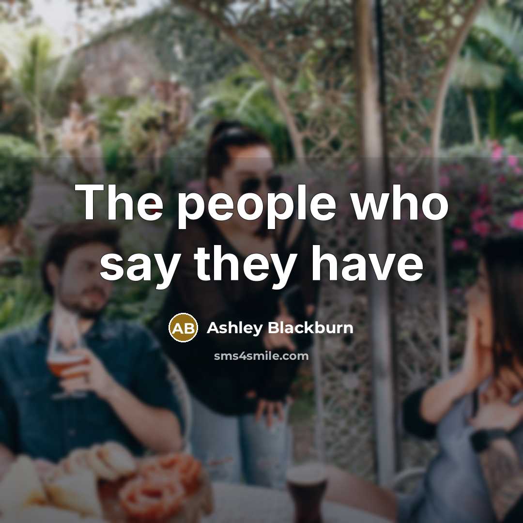 “The people who say they have” quote by Ashley Blackburn