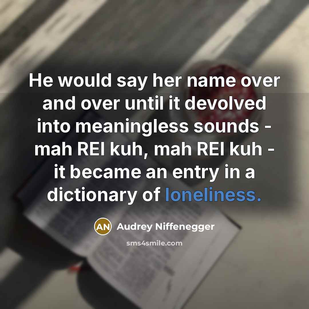 “He would say her name over and over until it…” quote by Audrey Niffenegger