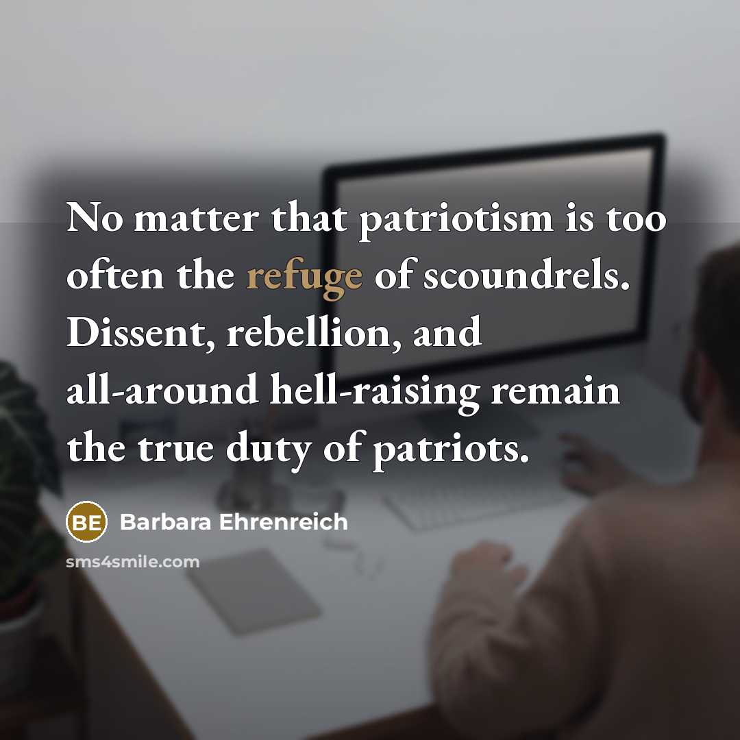 “No matter that patriotism is too often the refuge of…” quote by Barbara Ehrenreich