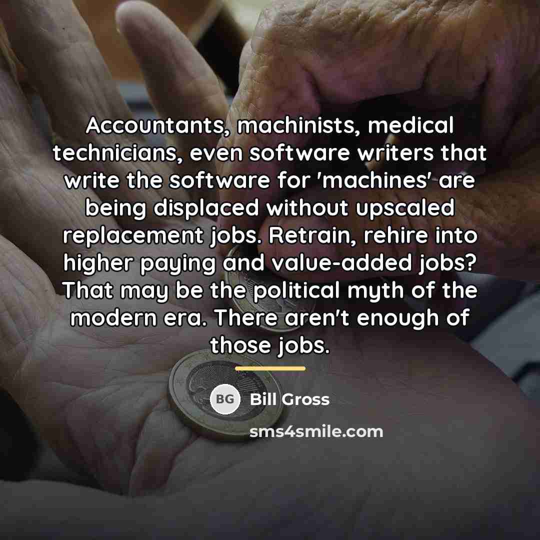 “Accountants, machinists, medical technicians, even software writers that write the…” quote by Bill Gross