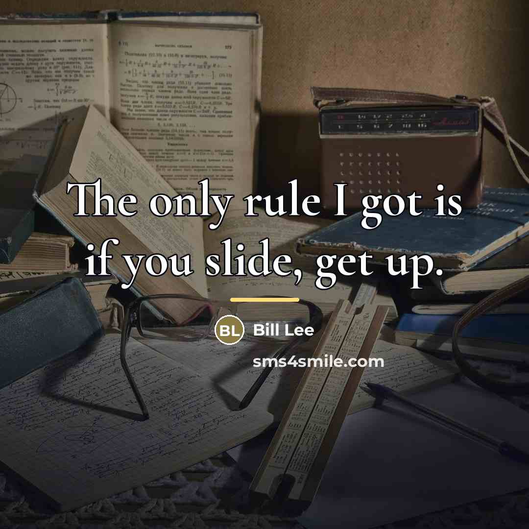 “The only rule I got is if you slide, get…” quote by Bill Lee