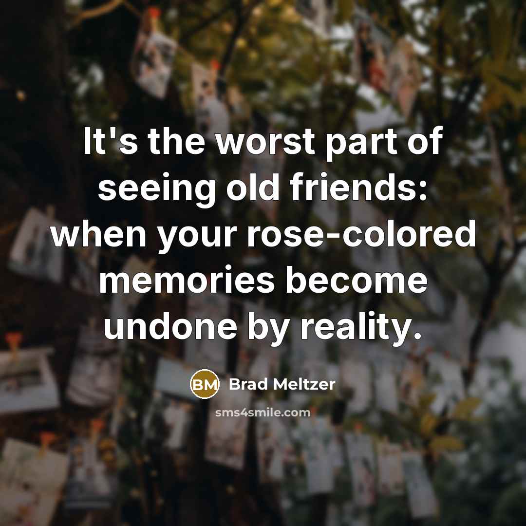 “It's the worst part of seeing old friends: when your…” quote by Brad Meltzer
