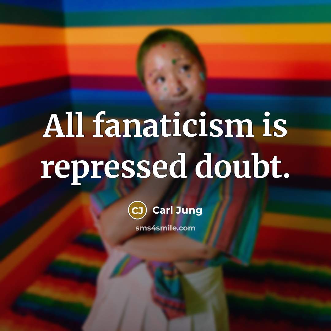 “All fanaticism is repressed doubt.…” quote by Carl Jung