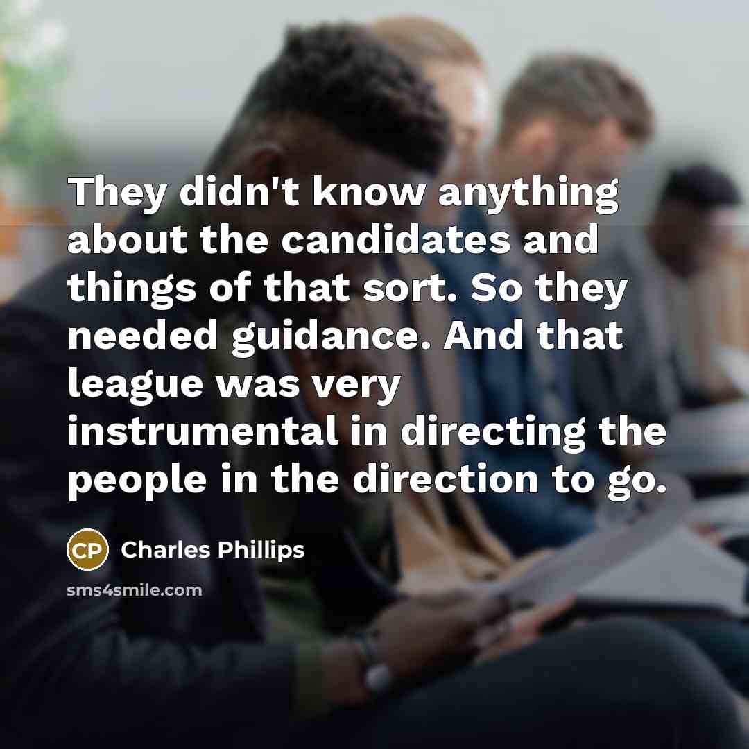 “They didn't know anything about the candidates and things of…” quote by Charles Phillips