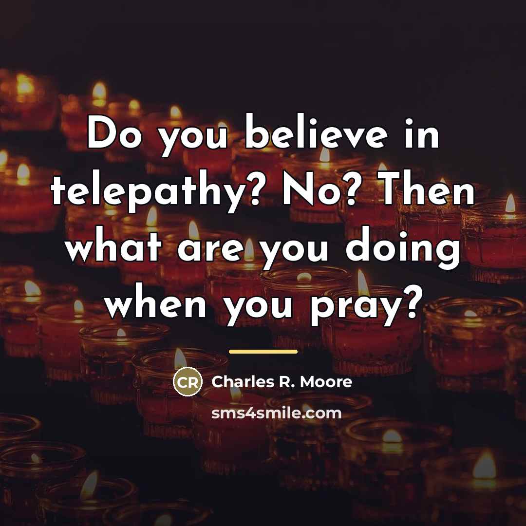 “Do you believe in telepathy? No? Then what are you…” quote by Charles R. Moore