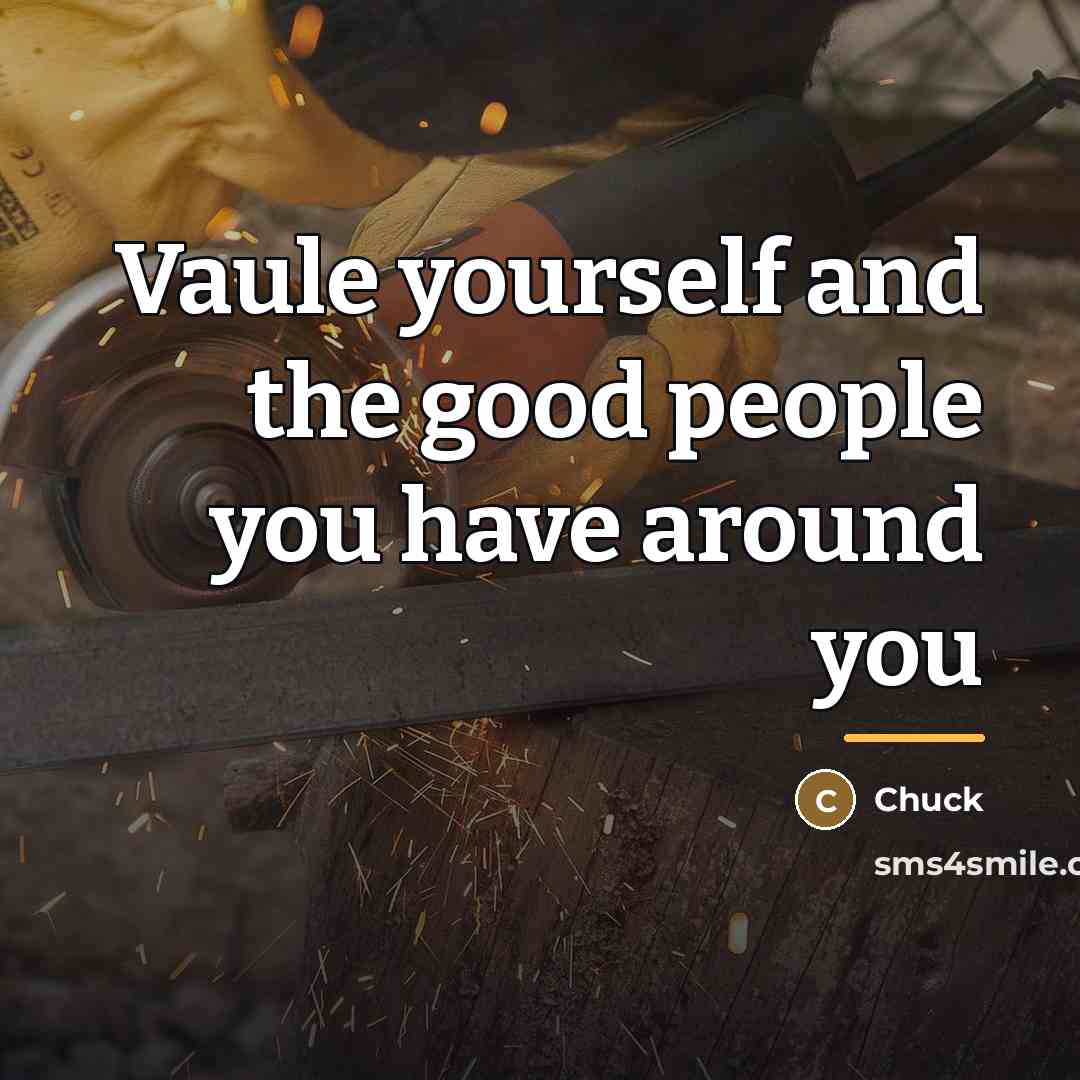 “Vaule yourself and the good people you have around you…” quote by Chuck