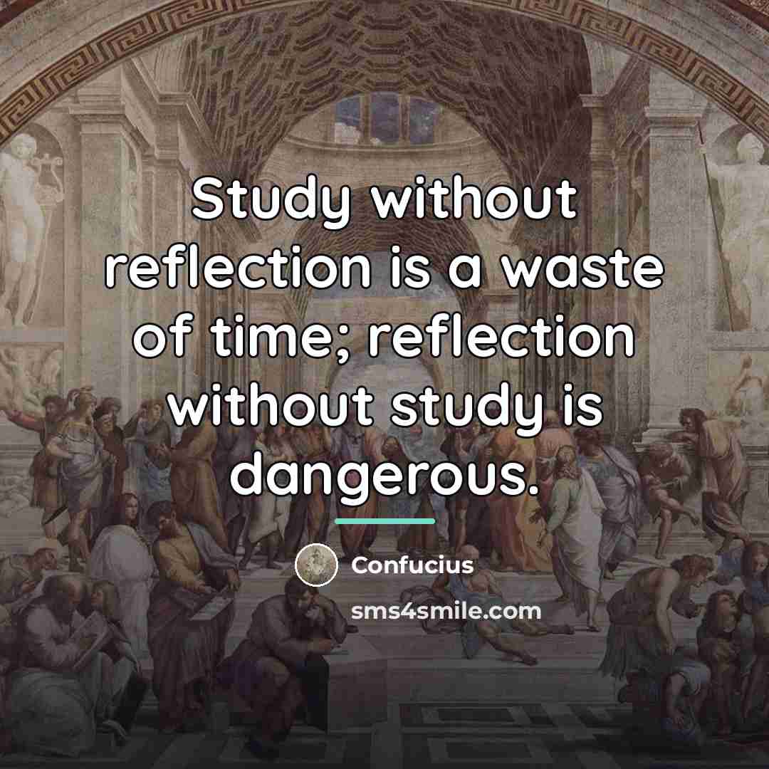 “Study without reflection is a waste of time; reflection without…” quote by Confucius