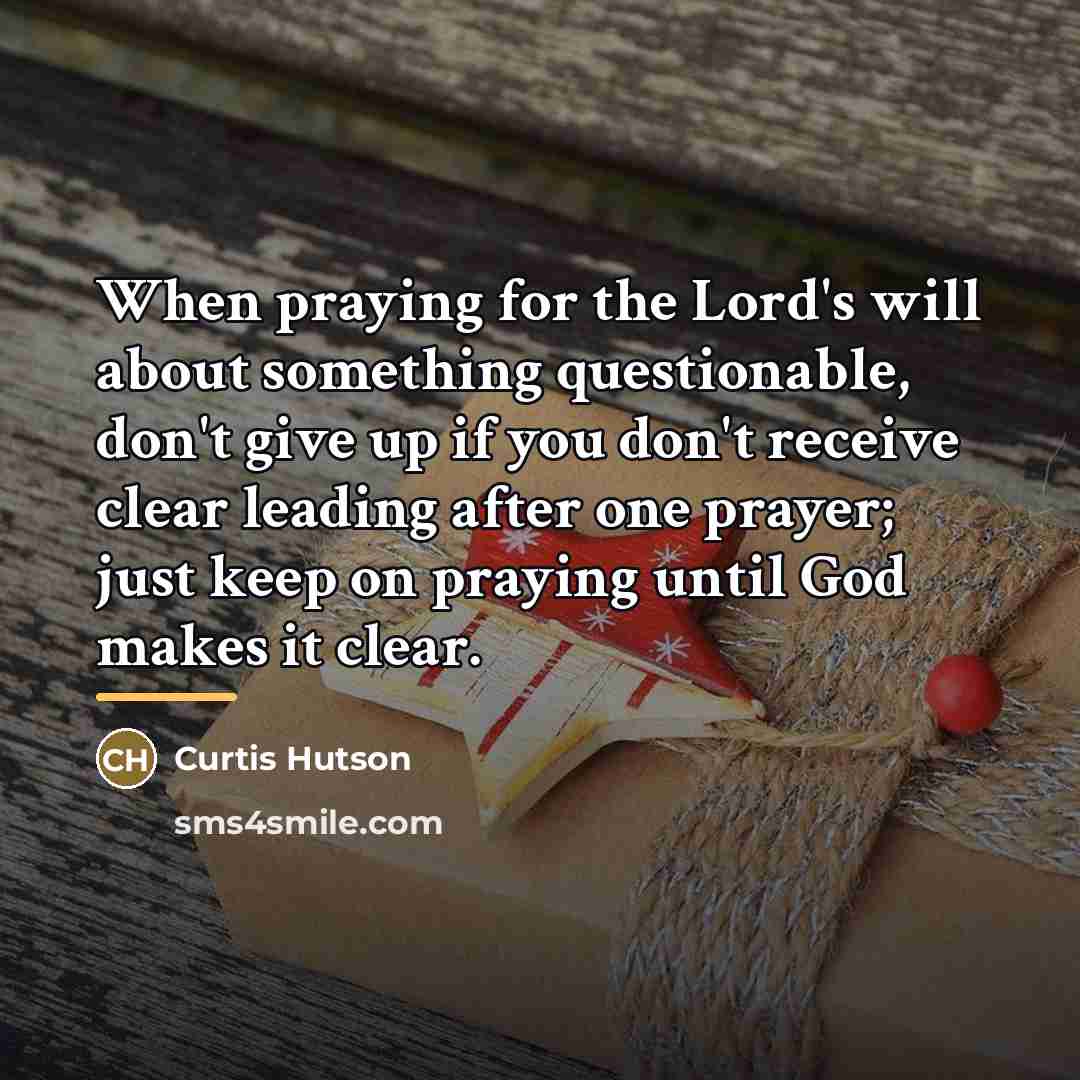 “When praying for the Lord's will about something questionable, don't…” quote by Curtis Hutson