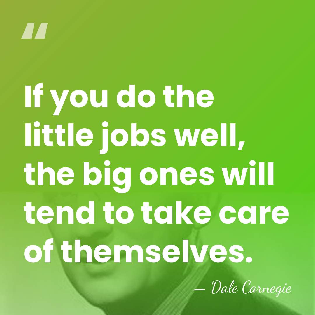 If you do the little jobs well, the big ones will tend&hellip; - Dale Carnegie