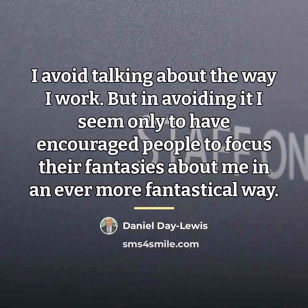“I avoid talking about the way I work. But in…” quote by Daniel Day-Lewis